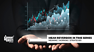 Mean Reversion in Time Series: What it is and Trading Strategies