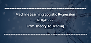 Machine Learning Logistic Regression In Python: From Theory To Trading