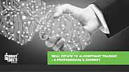 Real Estate To Algorithmic Trading - A Professional’s Journey