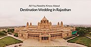 All You Need to Know About Destination Wedding in Rajasthan