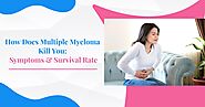 How Does Multiple Myeloma Kill You: Symptoms And Survival Rate