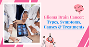 Glioma Brain Cancer: Types, Symptoms, Causes & Treatments