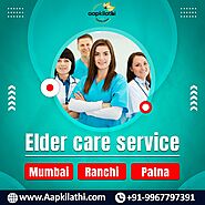 Best Elder home care service in Ranchi, Mumbai & Patna