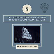 Eight Tips To Grow Your Business Through Social Media