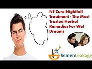 NF Cure Nightfall Treatment - The Most Trusted Herbal Remedies For Wet Dreams