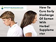 How To Cure Early Discharge Of Semen With Herbal Supplements