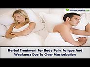 Herbal Treatment For Body Pain, Fatigue And Weakness Due To Over Masturbation