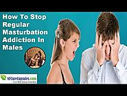 How To Stop Regular Masturbation Addiction In Males