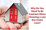Why Do You Need To Be Cautious When Choosing a Low Doc Home Loan?