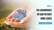 What are the Advantages of Low Fix Rate Home Loans?