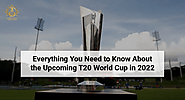 Everything You Need to Know About the Upcoming T20 World Cup in 2022