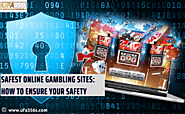 The Safest Online Gambling Sites: How To Ensure Your Safety
