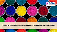 Trends in Tints: Innovations from food colour manufacturers in india