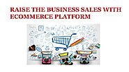 RAISE THE BUSINESS SALES WITH ECOMMERCE PLATFORM - STOREEMART by Storee Mart - Issuu