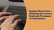 Deshan Ranchhod Redesigned various Business Processes to Streamline