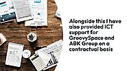 I have also provided ICT support for GroovySpace and ABK Group on a contractual basis