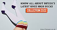 Know All About Fateek's latest knee High Socks Collection 2022