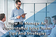 How To Manage An Understaffed Sales Team: Tips And Strategies - Pivotal Advisors