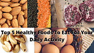 Top 5 Healthy Foods To Eat For Your Daily Activity