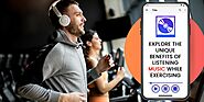 Explore The Unique Benefits Of Listening Music While Exercising