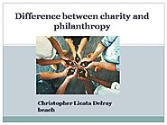 Difference between charity and philanthropy | Christopher Licata