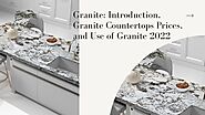 Granite: Introduction, Granite Countertops Prices, and Use of Granite 2022