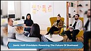 SonicVoIP Providers: Powering The Future Of Business!