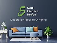 5 Cost-Effective Design And Decoration Ideas for A Rental