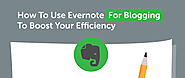 How To Use Evernote For Blogging To Boost Your Efficiency