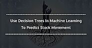 Use Decision Trees in Machine Learning to Predict Stock Movements