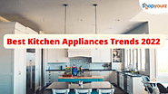 Try Best Kitchen Appliances Trends To Equip Your New Home – Shopyourz