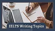 IELTS Writing Topics | Best List of 50+ Topics You Can Try