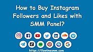 How to Buy Instagram Followers and Likes with SMM Panel?