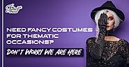 Need Fancy Costumes For Thematic Occasions? Don’t Worry We Are Here