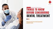 Things to know before considering Dental Treatment
