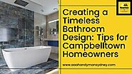 Creating a Timeless Bathroom Design: Tips for Campbelltown Homeowners