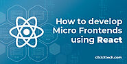 An Ultimate Guide to Develop Micro Frontends Using React