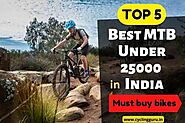 Best MTB Under 25000 in India 2022: Type of MTBs and Benefits of Mountain Biking