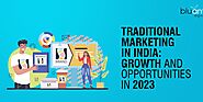 Traditional Marketing in India: Growth and Opportunities in 2023