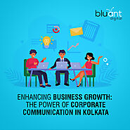 Enhancing Business Growth: The Power of Corporate Communication in Kolkata