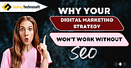 Why Your Digital Marketing Strategy Won't Work Without SEO