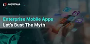 Enterprise Mobile Apps: Let’s Bust The Myths
