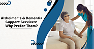 Alzheimer's & Dementia Support Services: Why Prefer Them?