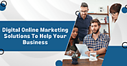 Digital Online Marketing Solutions To Help Your Business
