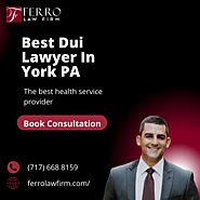 Best Dui Lawyer In York PA You can Rely On | Ferro Law Firm