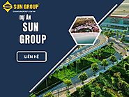 Các bất động sản tiềm năng của Tập đoàn Sun Group