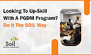 Looking To Up-Skill With A PGDM Program? Do It The SOIL Way