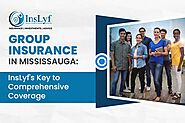 Group Insurance in Mississauga: Key to Comprehensive Coverage