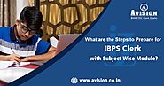 What Are The Steps to Prepare for IBPS Clerk with A Subject Wise Module?