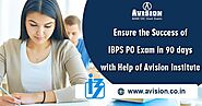 Ensure Success of IBPS PO Exam in 90 Days with The Help of Avision Institute
